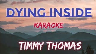 DYING INSIDE  TIMMY THOMAS KARAOKE VERSION [upl. by Novat789]