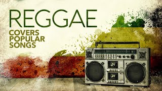 Reggae Covers Popular Songs 6 Hours [upl. by Aser920]