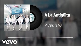 Calibre 50  A La Antigüita Audio [upl. by Giza]