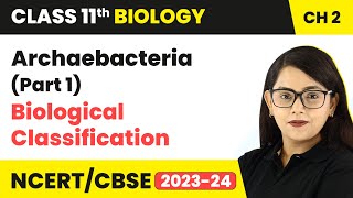 Archaebacteria Part 1  Biological Classification  Class 11 Biology Chapter 2  NCERTCBSE [upl. by Naira]