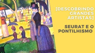 Georges Seurat e o Pontilhismo  Descobrindo grandes artistas [upl. by Sherburne]