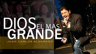 Dios El Mas Grande  En Vivo  Juan Carlos Alvarado [upl. by Ysnap930]