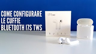 Come Configurare le cuffie Bluetooth i7S TWS [upl. by Pyotr]