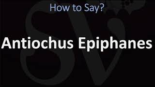 How to Pronounce Antiochus Epiphanes CORRECTLY [upl. by Noxaj]