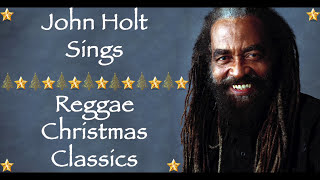 Christmas Songs We Love  John Holt Sings Reggae Christmas Classics  Merry Christmas 2020 [upl. by Wester]