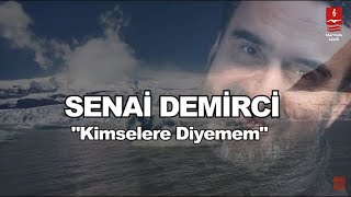 SENAİ DEMİRCİ quotKİMSELERE DİYEMEMquot [upl. by Boehmer]