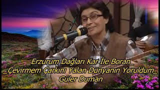 GÜLER DUMAN Erzurum Dağları Kar İle Boranamp YoruldumÇevirmem Çarkını Yalan Dünyanın [upl. by Naugan]