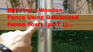 DIY  Building a wooden fence using galvanized fence posts part 1 [upl. by Anirrehs]