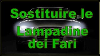 Cambiare le Lampadine dei Fari Auto  Tutorial [upl. by Gurtner]