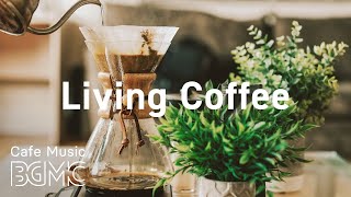 Living Coffee Smooth Jazz Radio  Relaxing Jazz amp Sweet Bossa Nova for Calm at Home [upl. by Kristoffer]