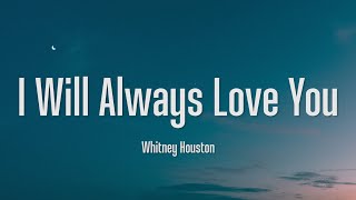 I Will Always Love You  Whitney Houston Lyrics [upl. by Timmy]