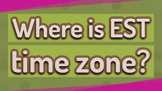 Where is EST time zone [upl. by Ahsram]