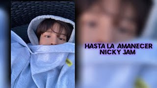 Hasta la amanecer  nicky jam  edit audio [upl. by Annayrb]