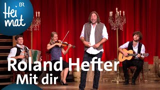 Roland Hefter  Mit dir  BrettlSpitzen XII  BR Heimat  die beste Volksmusik [upl. by Elleved]