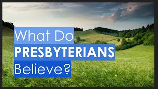 What Do Presbyterians Believe [upl. by Neffets]