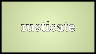 Rusticate Meaning [upl. by Campagna17]