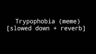 Trypophobia meme slowed down  reverb [upl. by Ennaitak]