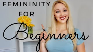 How to be more FEMININE as a BEGINNER [upl. by Brigham]