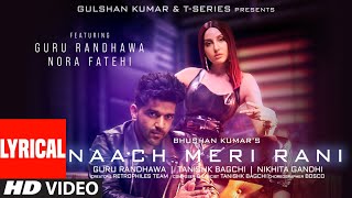 Naach Meri Rani LYRICAL Guru Randhawa Feat Nora Fatehi Tanishk Bagchi Nikhita Gandhi Bhushan K [upl. by Annay]