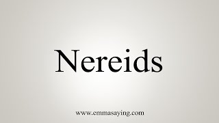 How To Say Nereids [upl. by Anivek]