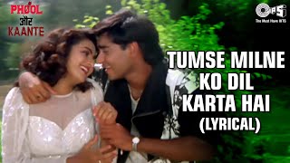 Tumse Milne Ko Dil Karta Hai Lyrical Ajay Devgn  Madhoo  Alka Y  Kumar S  Phool Aur Kaante [upl. by Azmuh483]