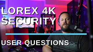 Lorex 4K Security Camera Top User Comments Questions Answered [upl. by Dnomayd]