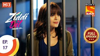 Ziddi Dil Maane Na  ज़िद्दी दिल माने ना  Ep 17  Full Episode  21st September 2021 [upl. by Anahcra]