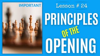 Chess lesson  24 Three principles of the opening and more  Chess Openings the right way [upl. by Hynes834]