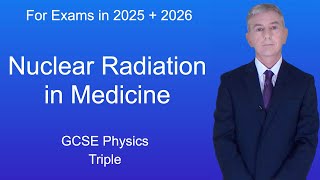 GCSE Physics Revision quotNuclear Radiation in Medicinequot Triple [upl. by Enowtna]