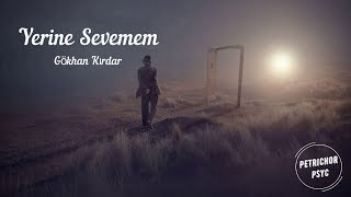 Gökhan Kırdar  Yerine Sevemem Şarkı SözüLyrics HD [upl. by Ayadahs]