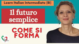 7 Learn Italian Intermediate B1 Il futuro semplice come si forma [upl. by Fihsak986]