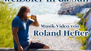 quotWeißbier in da Sunquot  von Roland Hefter [upl. by Sirehc]