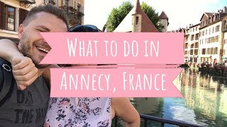 Best Things to do in Annecy France Travel Guide [upl. by Hawger352]