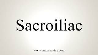 How To Pronounce Sacroiliac [upl. by Britni165]