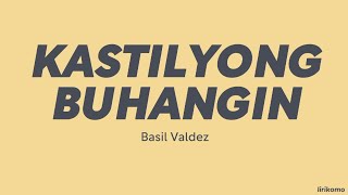 Basil Valdez — Kastilyong Buhangin LYRICS [upl. by Skvorak]