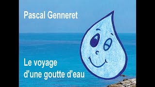 Le voyage dune goutte deau Pascal Genneret [upl. by Glorianna]