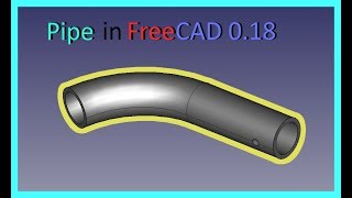 FreeCAD 018 Simple Pipe Tutorial [upl. by Gnok238]