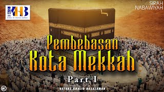 Sirah Nabawiyah 21  Pembebasan Kota Makkah Part 1  Khalid Basalamah [upl. by Celestia958]