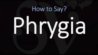 How to Pronounce Phrygia CORRECTLY [upl. by Cerveny]