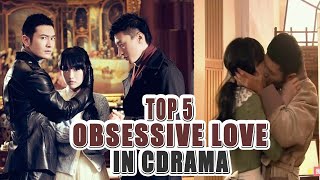 5 Best Obsessive Lovers Chinese Dramas Series [upl. by Ueihtam]