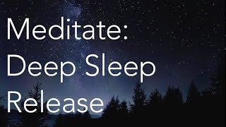 Meditate  Deep Sleep Release [upl. by Orland]