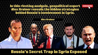 Alex Krainer  Russia’s Secret Trap in Syria Exposed [upl. by Ruamaj]