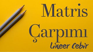 Lineer Cebir ❖ Matris Çarpımı ❖ [upl. by Borrell]