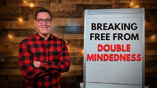 Breaking Free from Double Mindedness [upl. by Edualc]