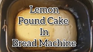 Bread Machine Lemon Pound Cake [upl. by Oconnor415]