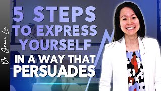 5 Steps to Express Yourself in A Way That Persuades [upl. by Sunday180]