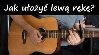 JAK UŁOŻYĆ LEWĄ RĘKĘ  JAK GRAĆ NA GITARZE  NAUKA GRY NA GITARZE [upl. by Anitsahs732]