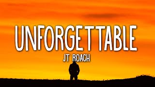 JT Roach  Unforgettable Lyrics [upl. by Anhsirk]