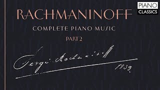 Rachmaninoff Complete Piano Music Part 2 [upl. by Llatsyrk150]