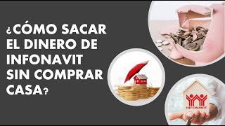 ¿CÓMO SACAR EL DINERO DEL INFONAVIT SIN COMPRAR CASA [upl. by Ilesara]